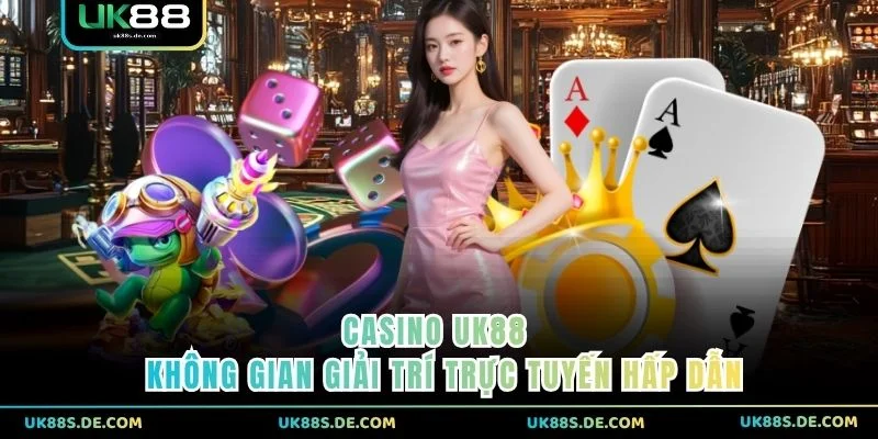 Casino UK88 - Không gian giải trí trực tuyến hấp dẫn 