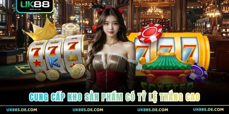 Cung cấp kho sản phẩm có tỷ lệ thắng cao