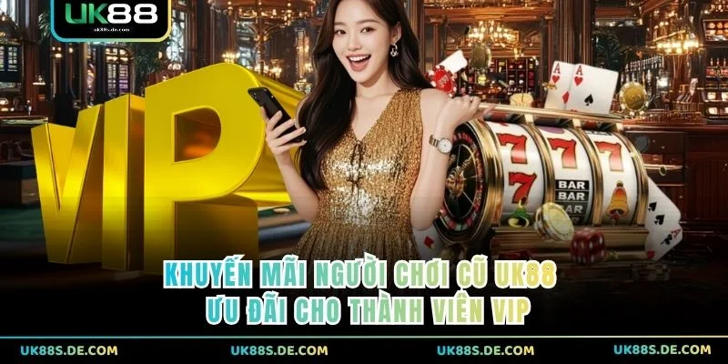 Khuyến Mãi Người Chơi Cũ UK88